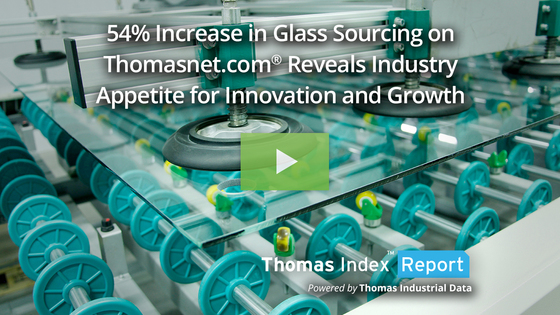 54% Increase in Glass Sourcing on Thomasnet.com® Reveals Industry Appetite for Innovation and Growth
