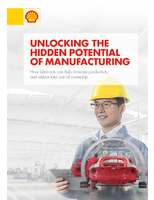 UNLOCKING THE HIDDEN POTENTIAL OF MANUFACTURING: How lubricants can help increase productivity and reduce total cost of ownership