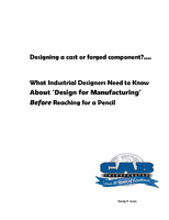 Designing a cast or forged component?  What Industrial Designers Need to Know About ‘Design for Manufacturing' Before Reaching for a Pencil.