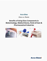 Glass vs. Plastic: Benefits of Using Glass Components in Biotechnology, Medical Device, Point-of-Care &amp; Pharmaceutical Industries